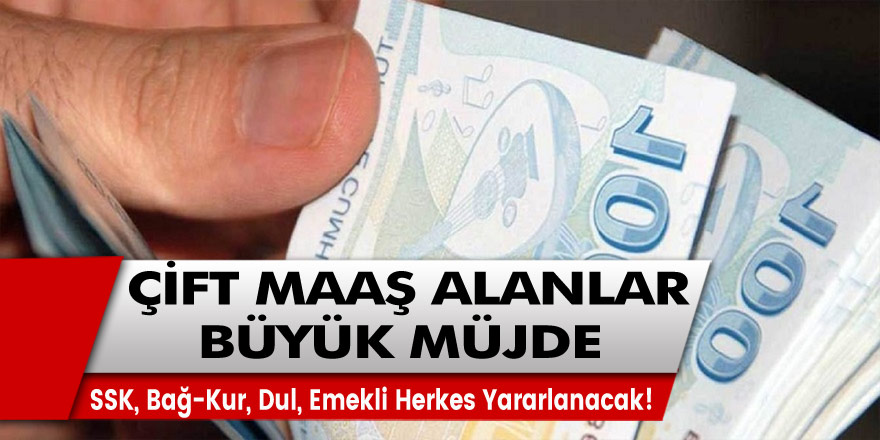 Çift Maaş Almak İsteyenlere Müjde: Yetim, SSK, Bağ-Kur, Dul, Emekli Herkes Yararlanacak!