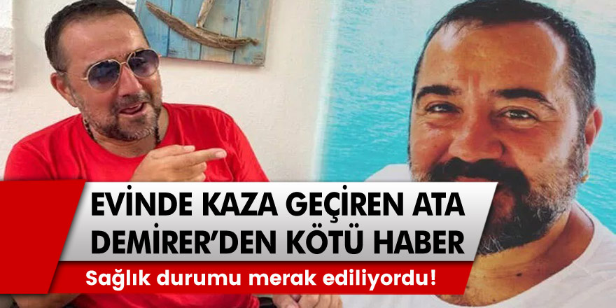 Bozcaada'da ki Evinde kaza geçiren Ata Demirer'den kötü haber geldi! Sağlık durumu merak ediliyordu!