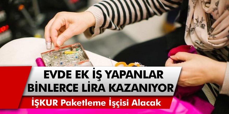 ev hanimlari dikkat evde paketleme isiyle binlerce lira odeme yapilacak