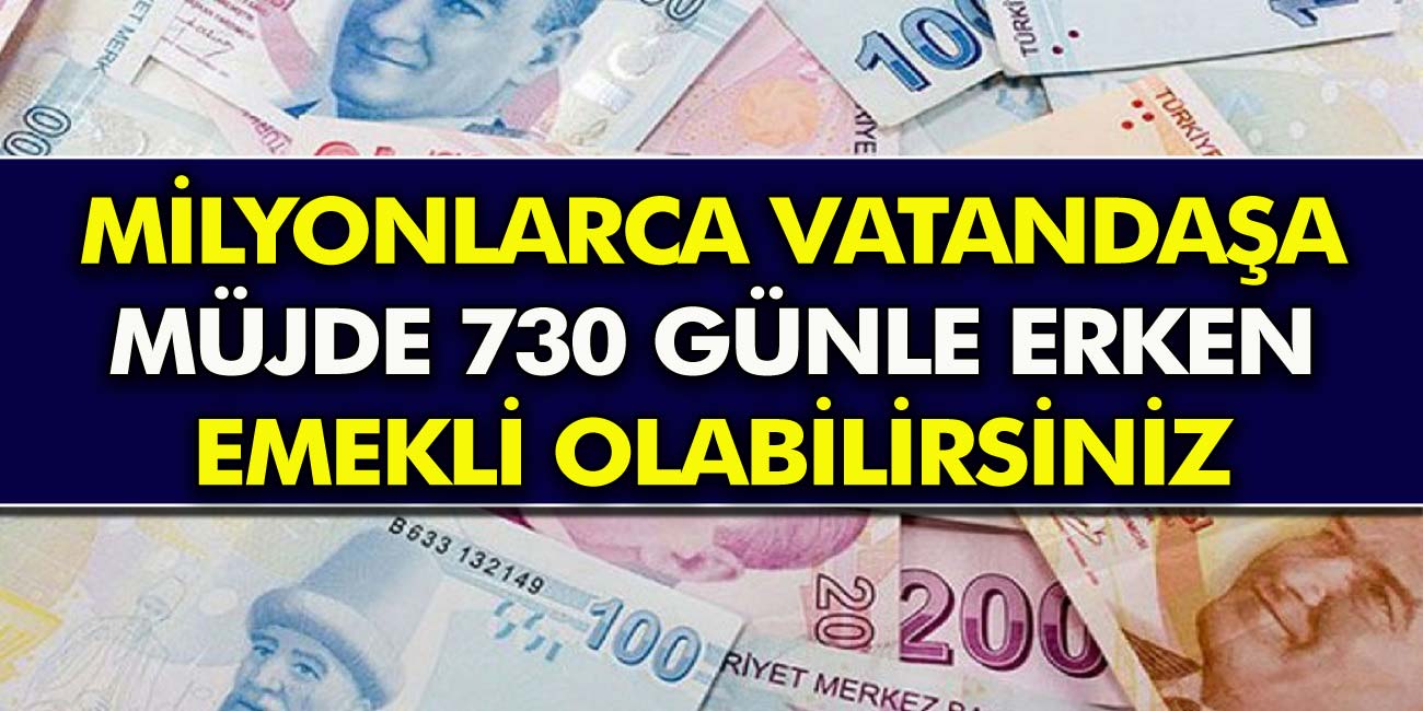 Son Dakika: 730 Güne Kadar Erken Emekli Olunabilecek! Emeklilik Yaşını Öne Çekmek İsteyenlere Müjde…