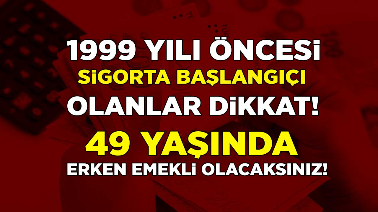 SGK'dan 1999 öncesi sigorta başlangıcı olanlara müjde! 3600 ve 7200 gün primle erken emeklilik koşulları netleşti...