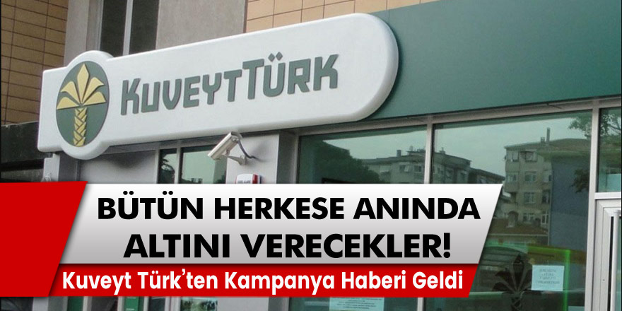 Kuveyt Türk’ten Kampanya Haberi Geldi: Herkese Anında Altın Verecekler!