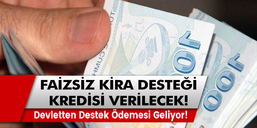 Devletten Destek Ödemesi Geliyor! Faizsiz Kira Desteği Kredisi Verilecek…