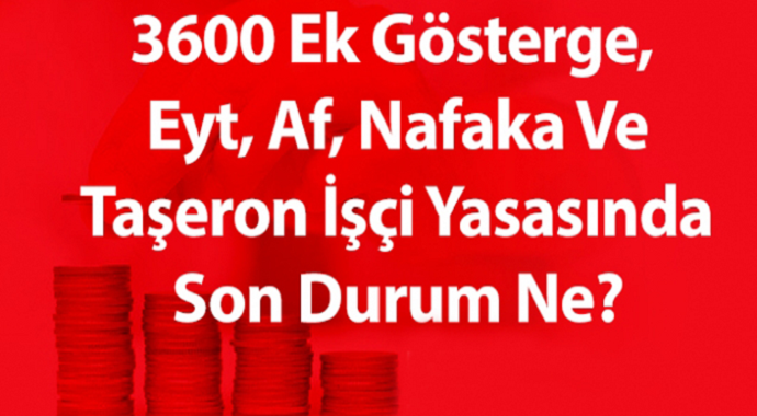 3600 ek gösterge,  EYT, AF ve Taşeron işçi yasasında yeni kanun teklifi mecliste!