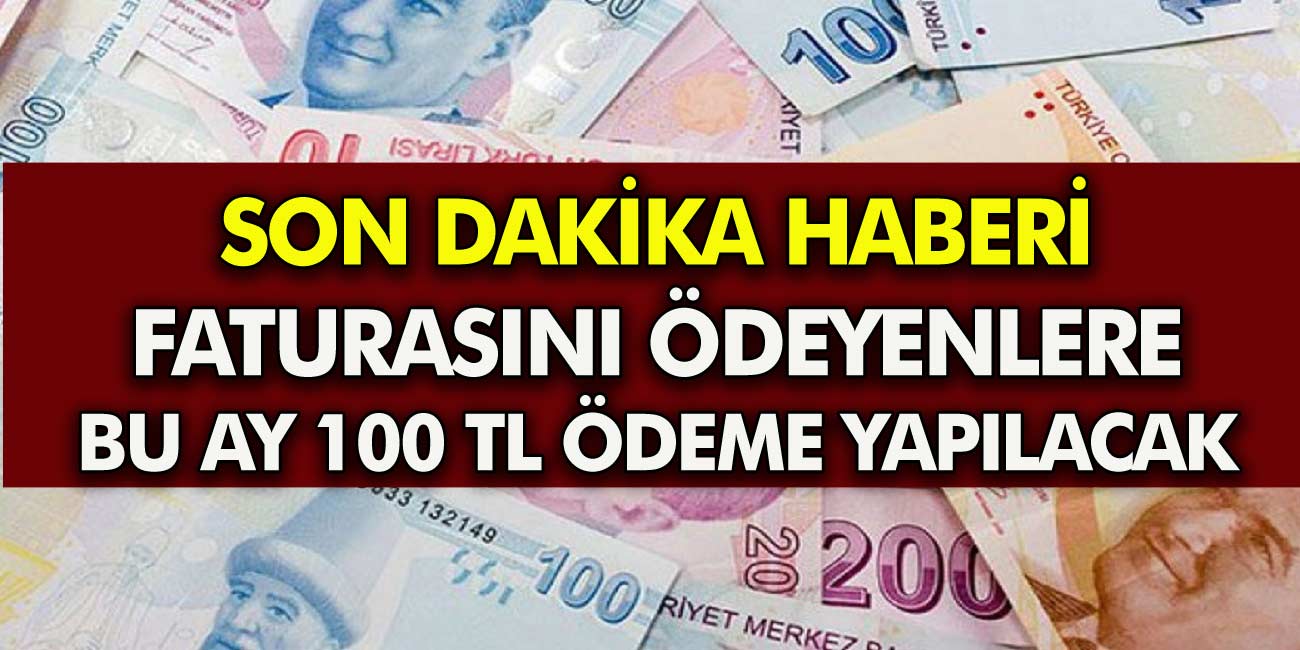 Son Dakika: Eylül Ayı Fatura Ödemeleri ile Beraber 100 TL Veriliyor!