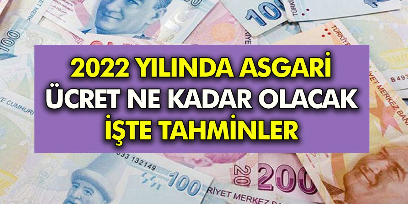 Asgari Ücretler 2022 Yılı ile Ne Kadar Olacak! Tahmini Asgari Ücret Rakamı Nedir?