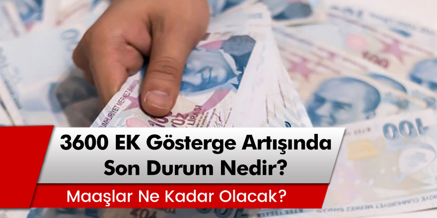 3600 Ek Gösterge Detayları Ne Oldu? 3600 Ek Gösterge Artışı Ne Getiriyor?