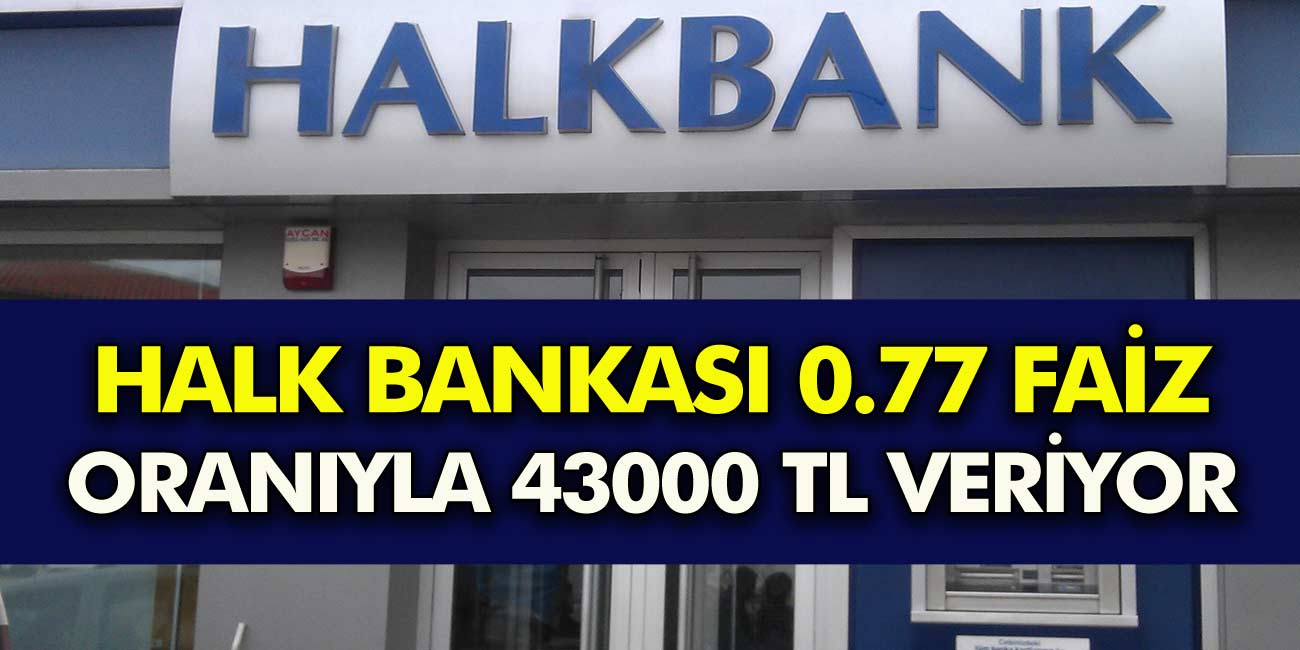 Halk Bankası'ndan milyonlarca kişiye Müjde 0.77 Faiz Oranıyla 43.000 TL kredi veriyor! Tek yapmanız gereken şart...