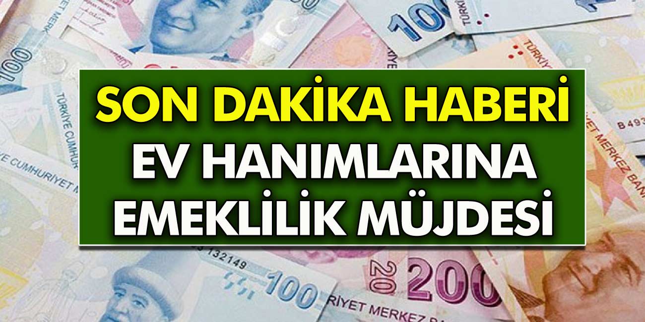 Son Dakika Duyurusu! Ev hanımları ve eksik primi olanlar dikkat! Emeklilik müjdesi geldi!