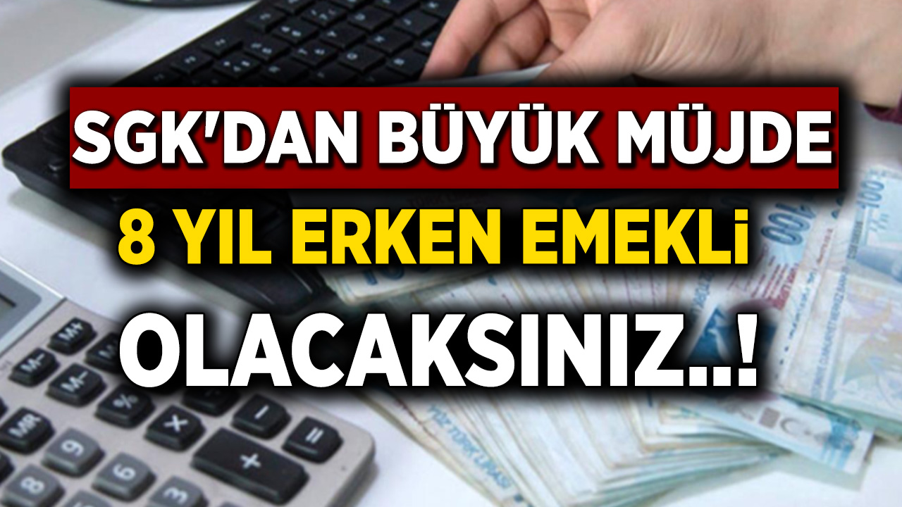 SGK resmen Duyurdu 8 Yıl Erken Emeklilik müjdesini! Milyonlarca çalışanın emeklilik yaşı 8 yıl erkene Düşürüldü...