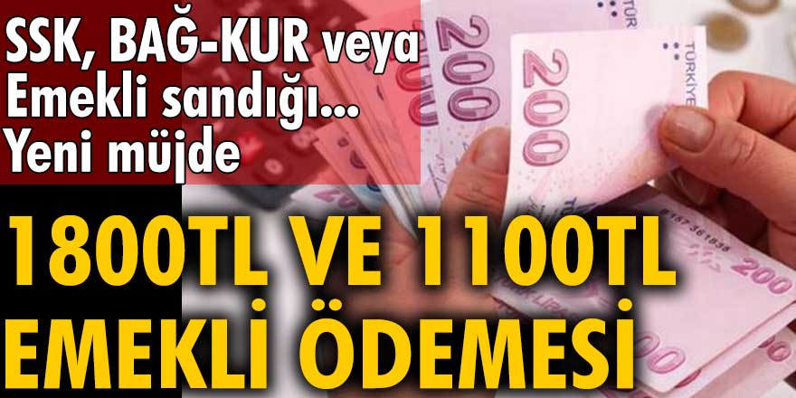 SSK, BAĞ-KUR ve Emekli sandığı Emeklilerine müjde! 1.800 TL ve 1.100 TL emekli ödemesi yapılacak İşte Şartlar... 