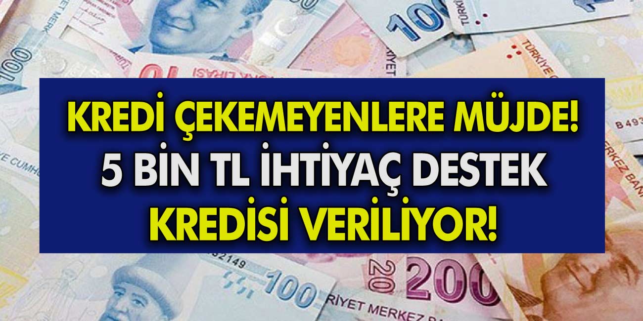 Son Dakika Haberi: Kredi çekemeyen vatandaşlara 5.000 TL ihtiyaç, destek kredisi verilecek!