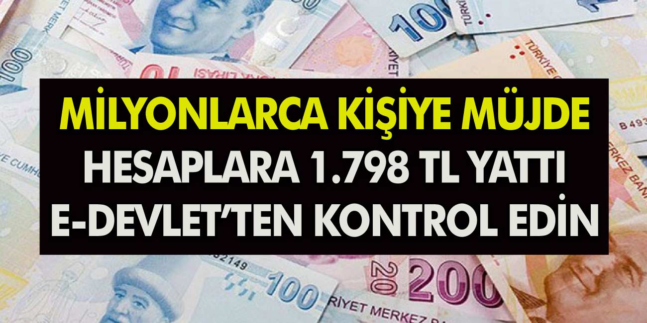 Milyonlara büyük  Müjde Hesaplara 1.798 TL Para yattı! e-Devlet şifrenizle girerek hemen kontrol edin...