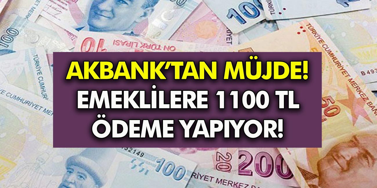 Akbank Duyurdu Ay Sonuna Kadar Emekli Olan Herkese Geri Odeme Sarti Olmadan 1100 Tl Odeme Yapiliyor