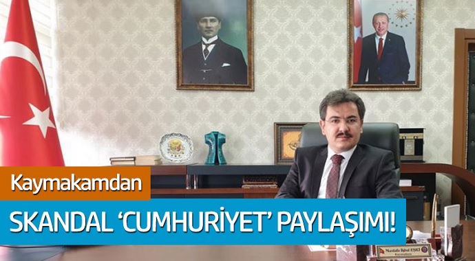 Mardin’in Yeşilli İlçesi Kaymakamı'ndan sakandal Cumhuriyet paylaşımı