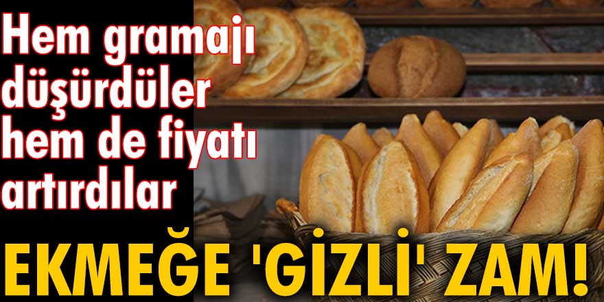 Ekmeğe 'gizli' rekor zam yapıldı! Sessizce Gramajı düşürüp fiyatı artırdılar!