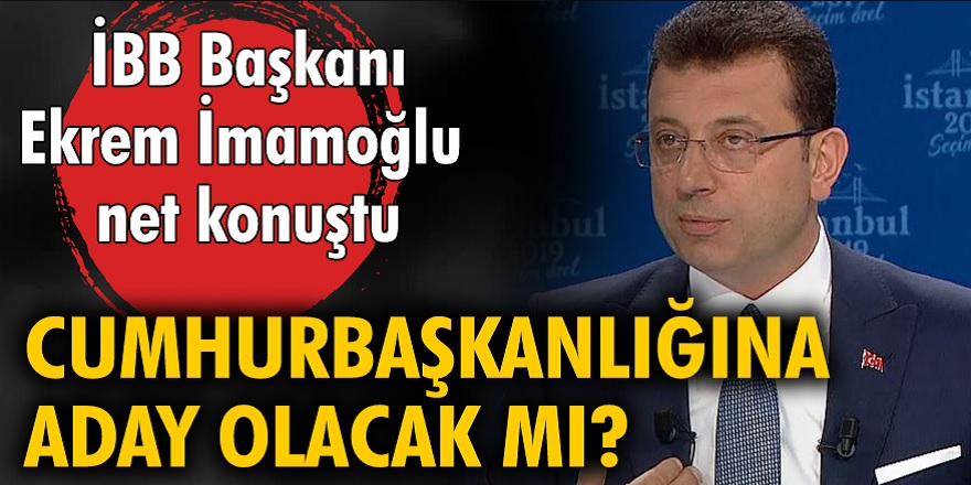 İstanbul büyükşehir belediye Başkanı Ekrem İmamoğlu Cumhurbaşkanlığına aday olacak mı sorusuna yanıt verdi...