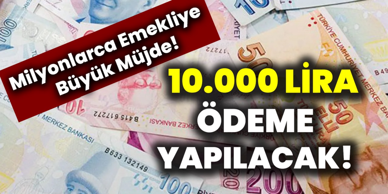 Milyonlarca emekliyi sevindirecek haber! 10 Bin TL ödeme yapılıyor! Başvuran herkese anında ödeme yapılacak...