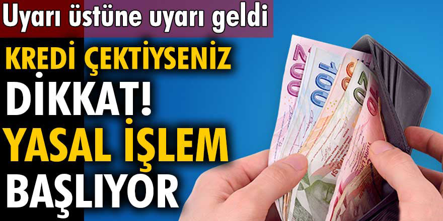 Kredi Kullanan Vatandaşları İlgilendiriyor! Kredi Çektiyseniz Dikkat! Yasal İşlem Başlatılacak...