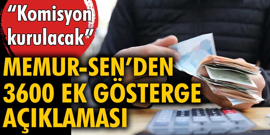 Memur-Sen'den komisyon kurulacak 3600 ek gösterge açıklaması! Yeni Düzenleme ocak ayındaki maaşlara yansıyacak!