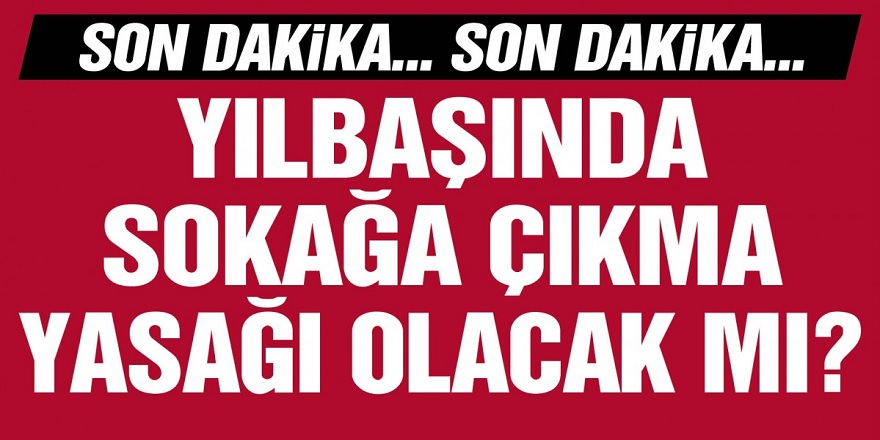 Milyonların Merak Ettiği Soru: 31 Aralık'ta Tatil Olacak Mı? Yılbaşında Sokağa Çıkma Yasağı Olacak Mı?