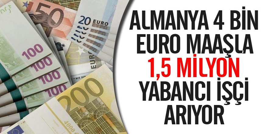 4 Bin EURO Maaşla 1,5 Milyon Personel Alımı Yapılacak! Almanya'da Çalışmak İsteyenler Bu Habere Dikkat!