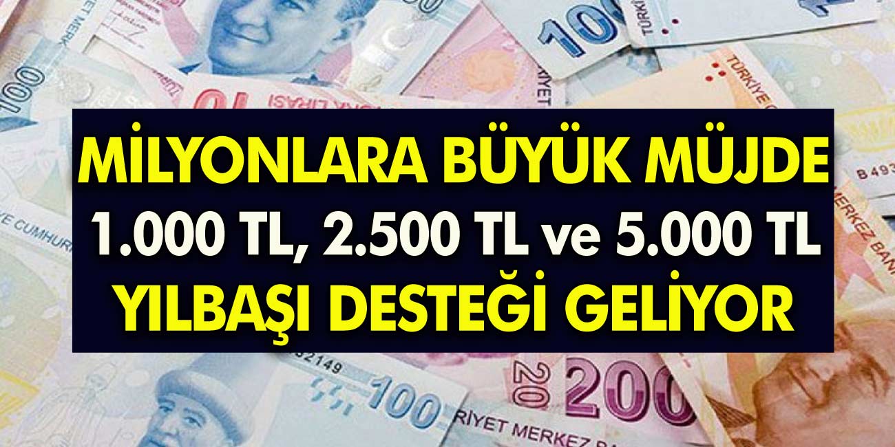 Yılbaşı desteği art arda geldi! 1.000 TL, 2.500 TL ve 5.000 TL banka hesaplarınız yatırılıyor! Başvuru yapan herkes yaralanabilecek