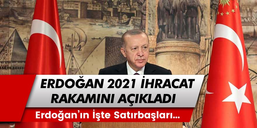 Cumhurbaşkanı Erdoğan, 2021 İhracat Rakamlarını Açıkladı