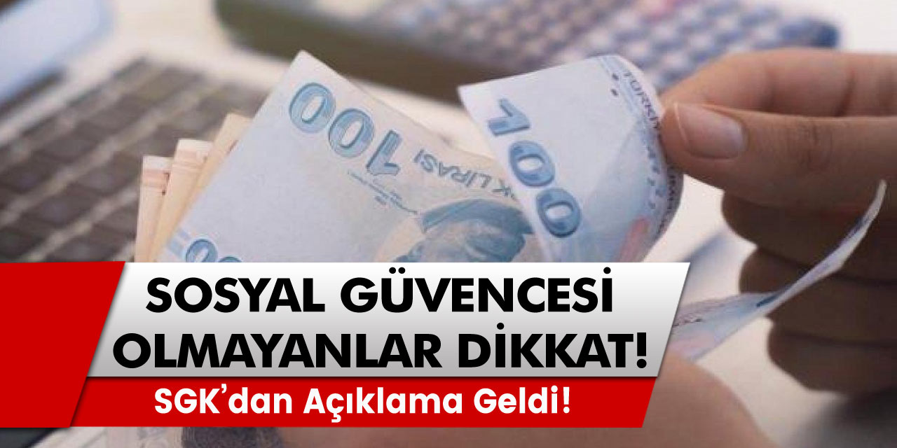 SGK açıkladı! Sosyal güvencesi olmayan herkes dikkat!