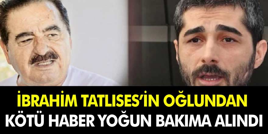 İbrahim Tatlıses'in oğlundan kötü haber geldi! Yoğun Bakıma Kaldırıldı!