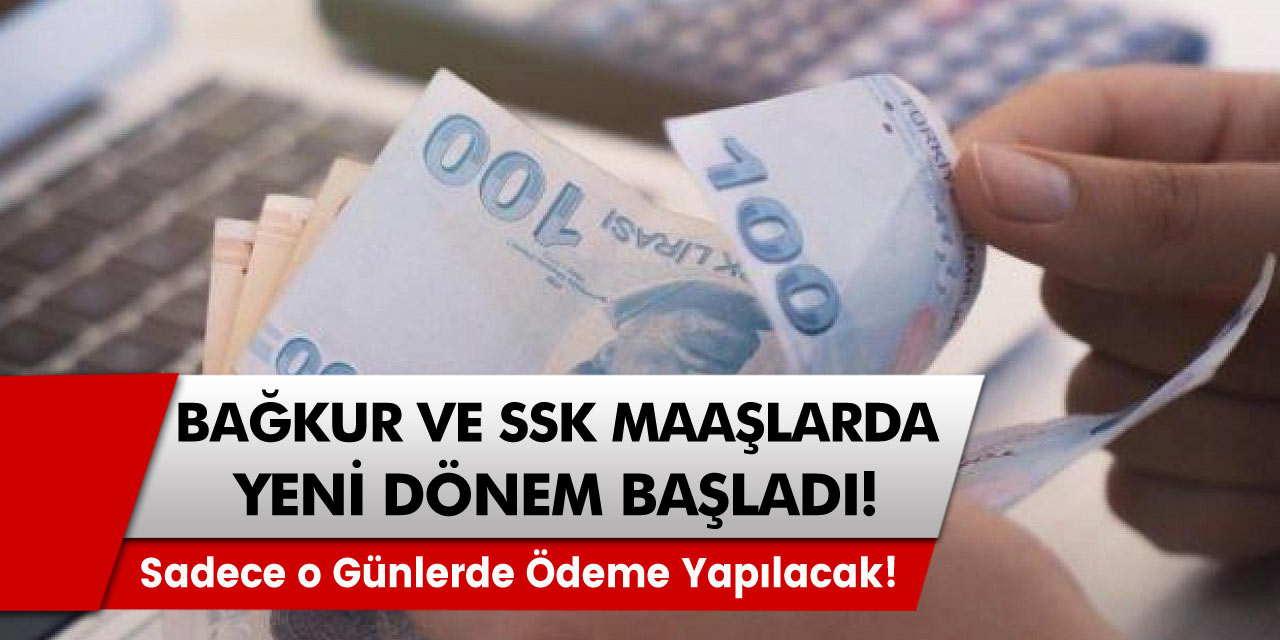 Bağ-Kur ve SSK maaşlarında yeni dönem: Sadece o günlerde ödeme yapılacak!