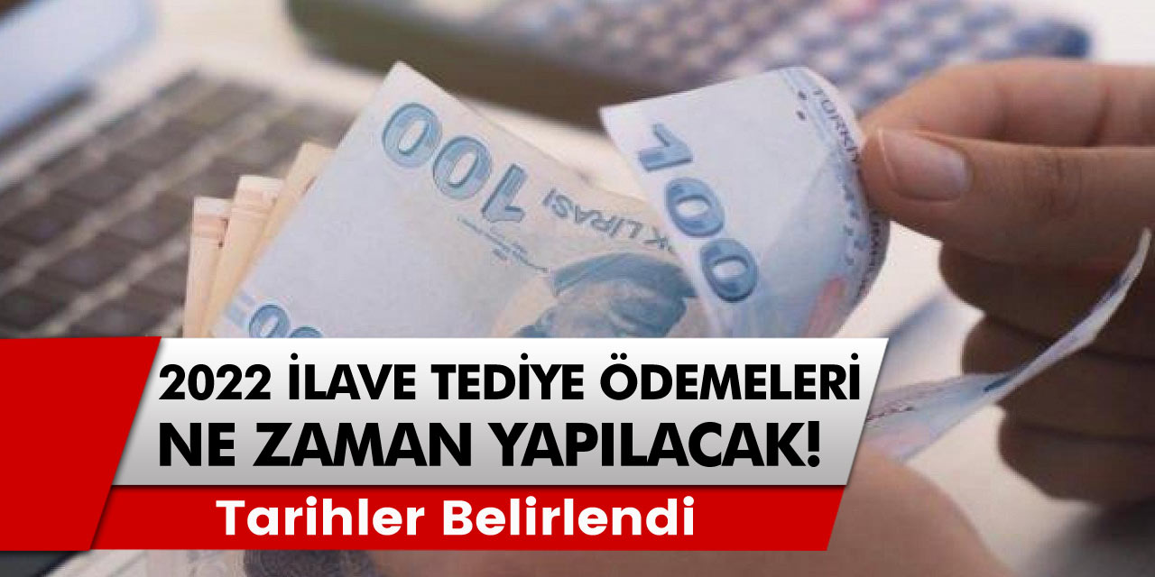 2022 yılı ilave tediyeler ne zaman ödenecek? İlave tediye ödeme tarihleri belirlendi. İşte Detaylar...