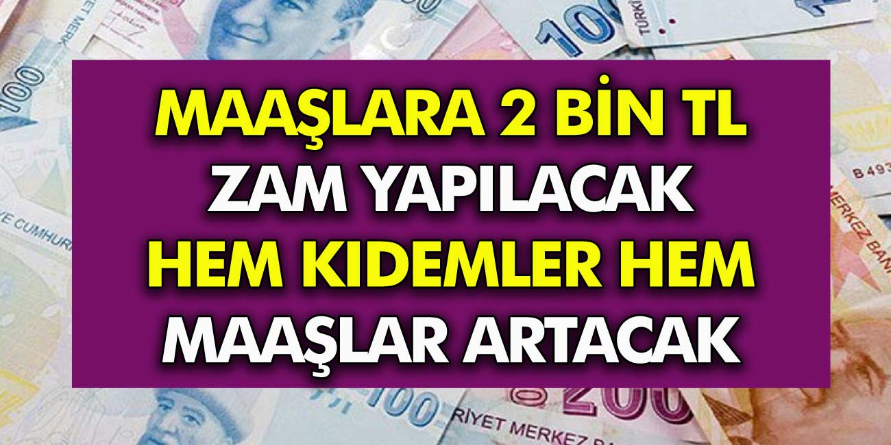 Maaşlara 2 bin lira zam resmen açıklandı! Hem kıdemleri hem de maaşları yükselecek!