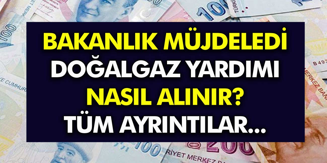 Bakanlık müjdeledi! Doğal gaz yardımı nasıl alınır? İşte tüm detaylar