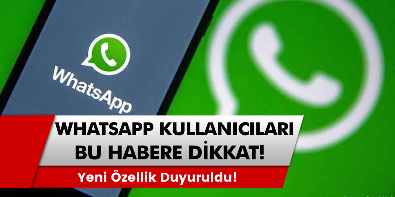 WhatsApp’tan Yeni Özellik! Tüm Kullanıcıları Bu Habere Dikkat!