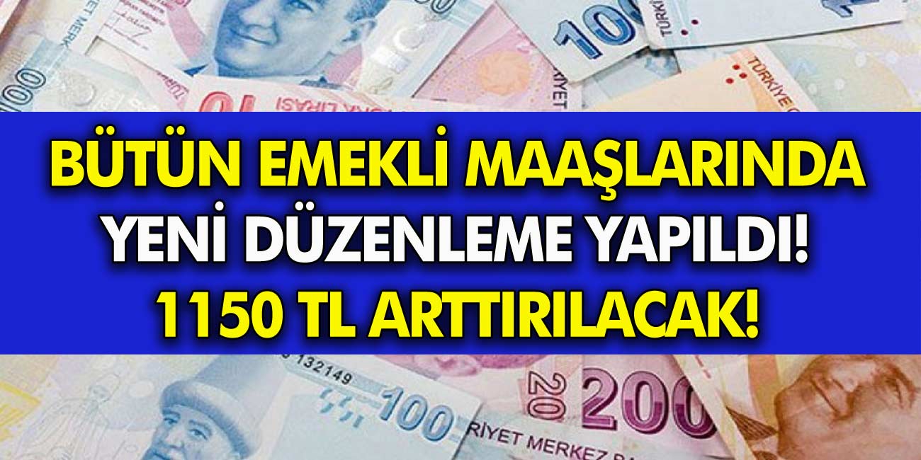 Bütün emekli maaşlarında önemli düzenleme yapıldı! Beklenen haber bugün geldi en az 1150 TL yükselecek!