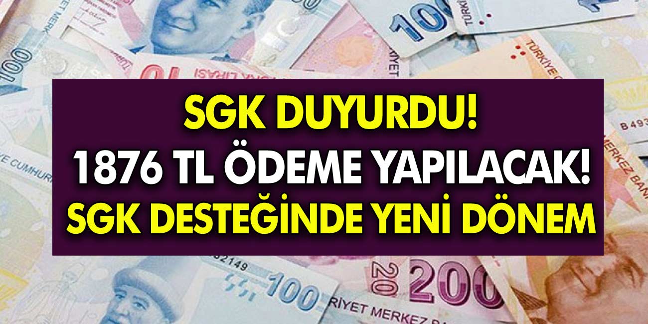 SGK desteğinde yeni dönem! Duyuru yapıldı: 1876 TL ödeme yapılacak