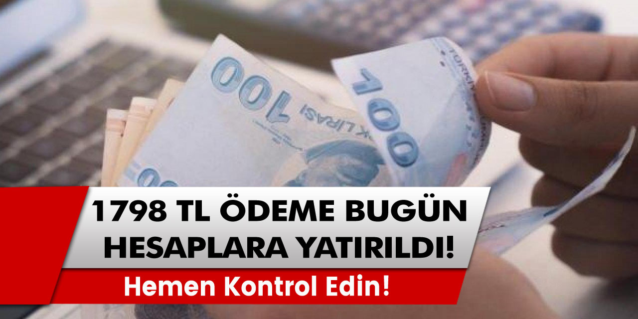 Hemen Kontrol Edin! 1.798 TL  ödeme bugün hesaplara yatırılıyor...