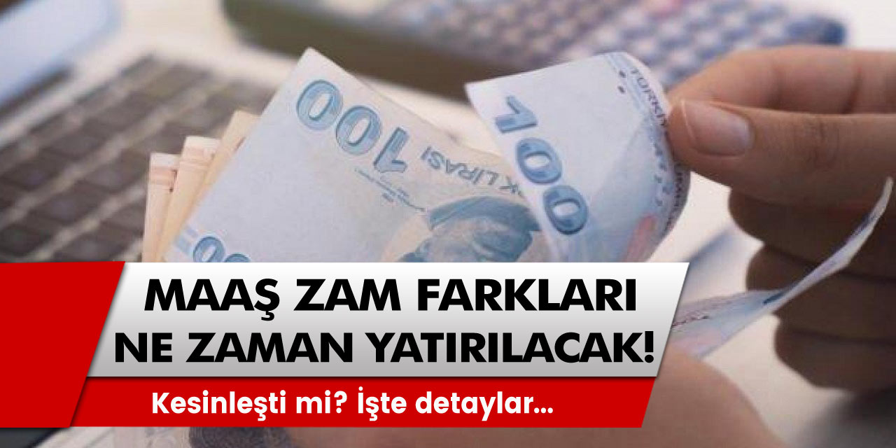 2022 Maaş farkları ne zaman yatırılacak, kesinleşti mi? 15 günlük memur maaşları ne zaman yatacak?