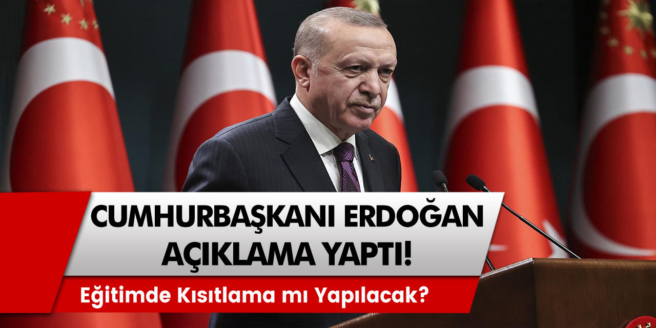 Cumhurbaşkanı Erdoğan Kabine Toplantısı sonrası açıklamalarda bulundu! Eğitime Kısıtlama mı Gelecek!