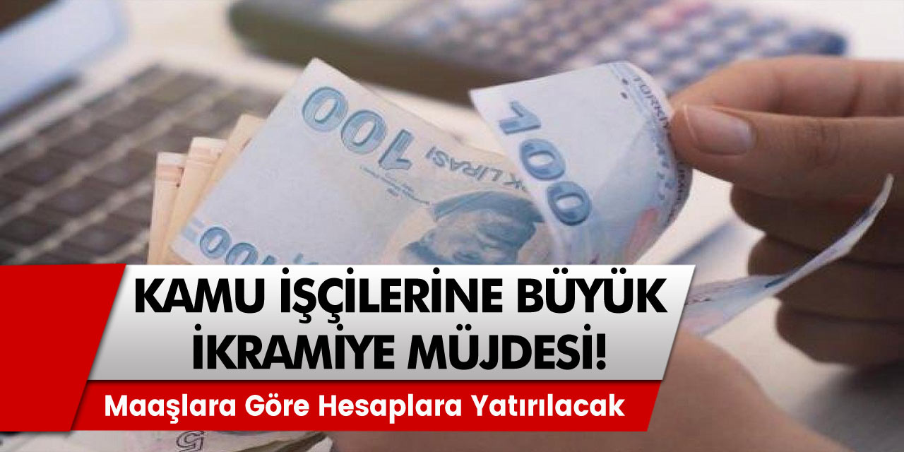 Kamu işçisine büyük ikramiye müjdesi! Maaşlara göre hesaplara yatırılacak tutar belli oldu...