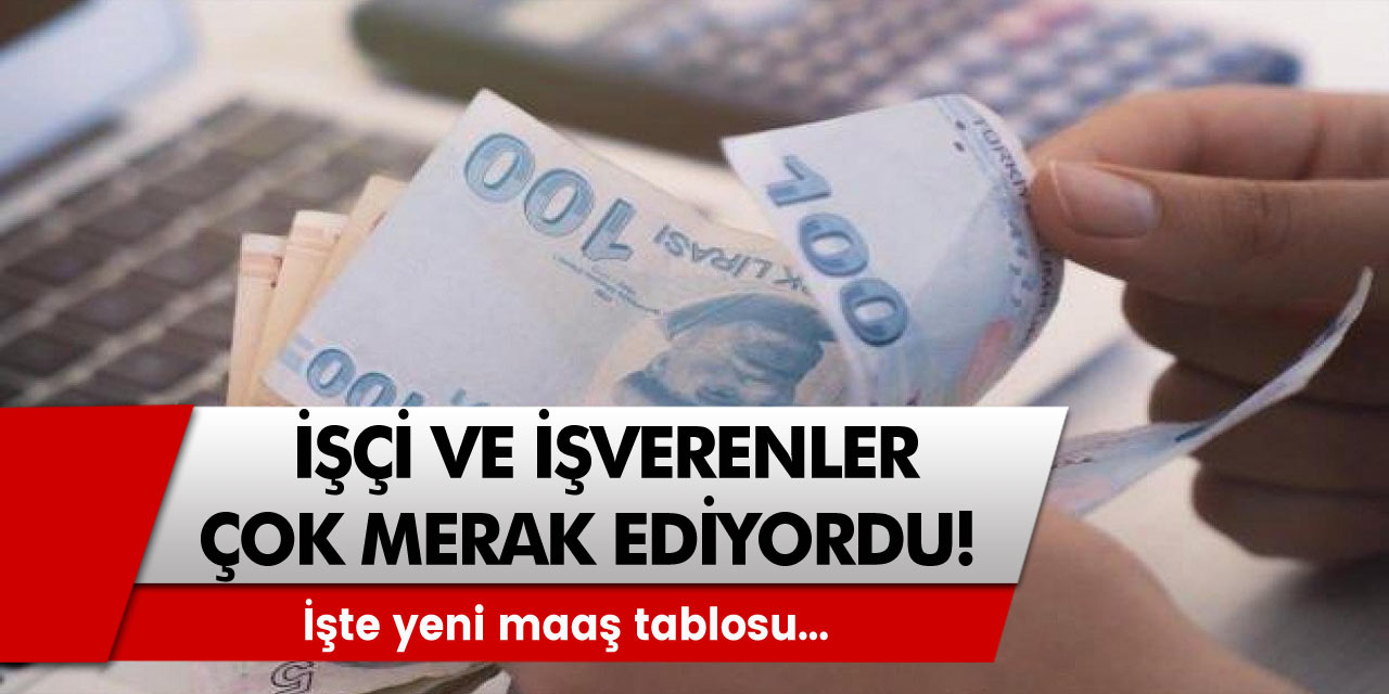 İşçi ve işverenler çok merak ediyordu! İşte yeni maaş tablosu yayımlandı...