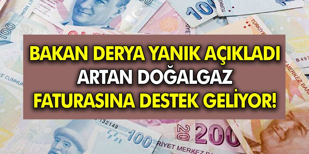 Aile ve Sosyal Hizmetler Bakanı Derya Yanık Açıkladı Artan Doğalgaz Faturasına Destek Yolda!