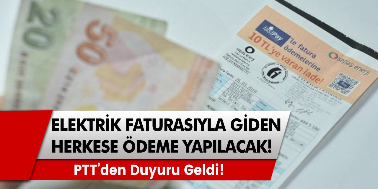 Duyuru yapıldı! Elektrik faturasıyla PTT’ye giden herkese ödeme yapılacak