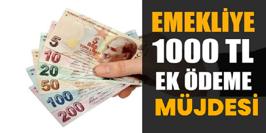 Emeklilere Müjde 1000 lira veriliyor! Son Dakika Emekli maaşı alan herkese 1000 TL  ek ödeme yapılıyor