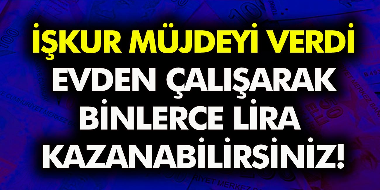 Evde Ek İş Yapmak İsteyen Herkese Büyük Müjde! İŞKUR Evde Ek İş ve İşçi Alımına Hemen Başvurun!