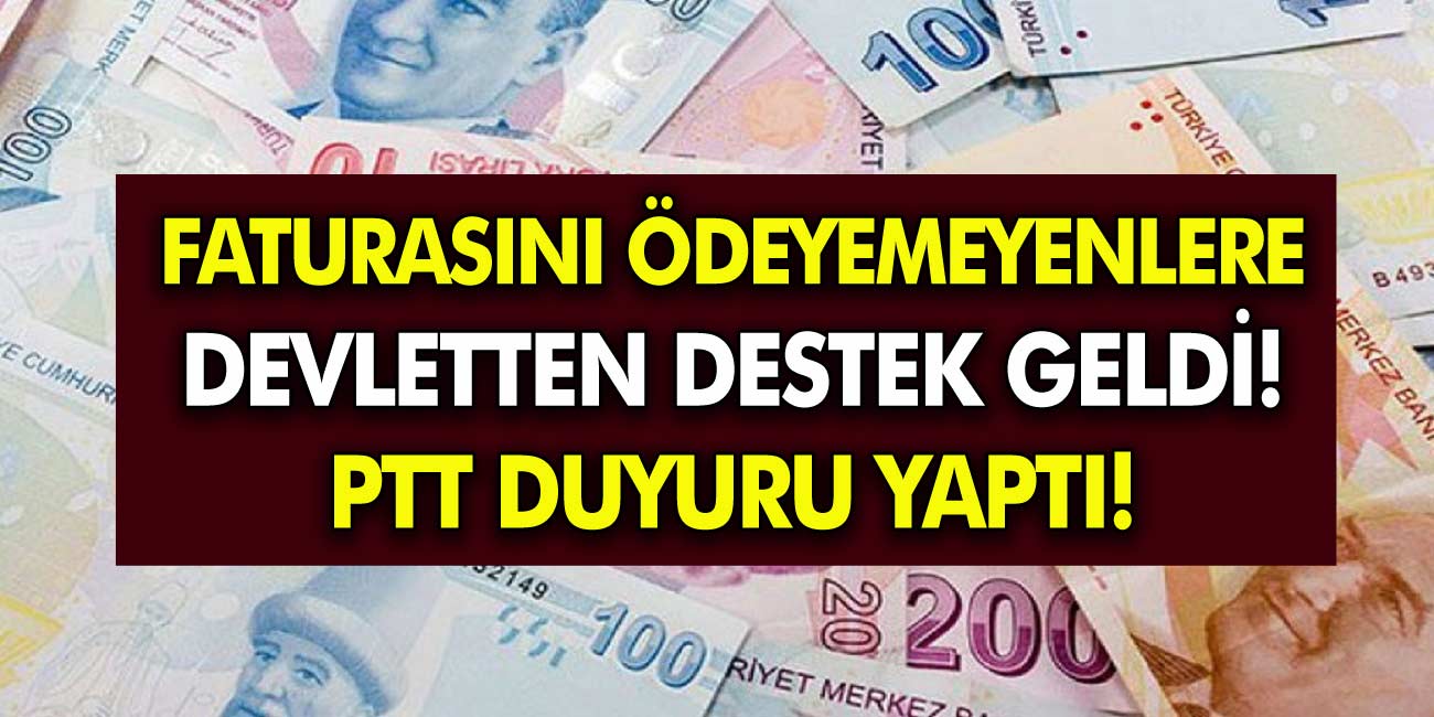 Faturasını Ödeyemeyenlere PTT Desteği Geldi! Yardım Çığlıklarını Duyan Devlet Harekete Geçti!
