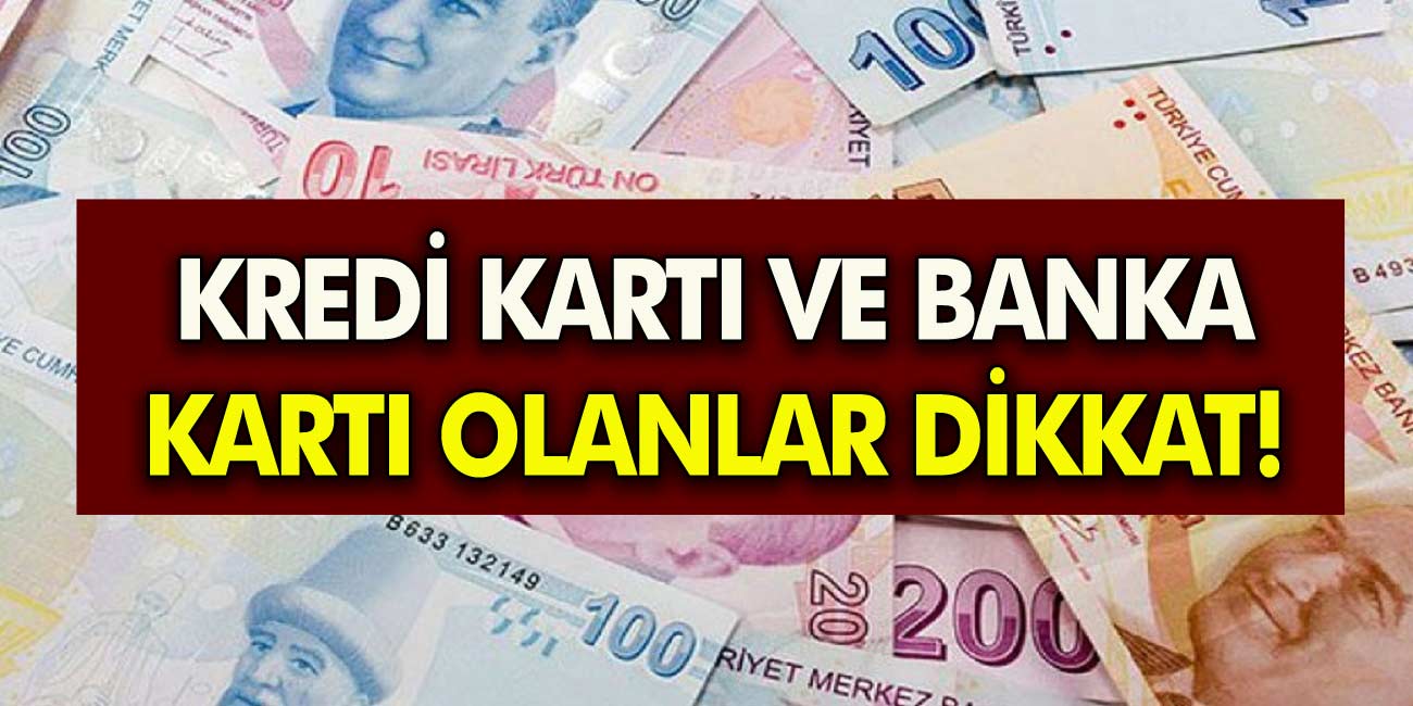 Kredi kartı ve banka kartı olan tüm vatandaşları ilgilendiriyor