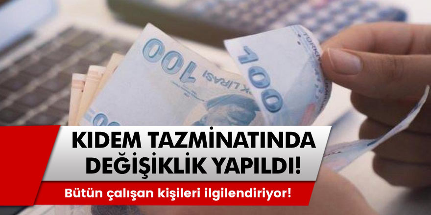Bütün çalışan kişileri ilgilendiriyor! Kıdem tazminatında değişiklik yapıldı