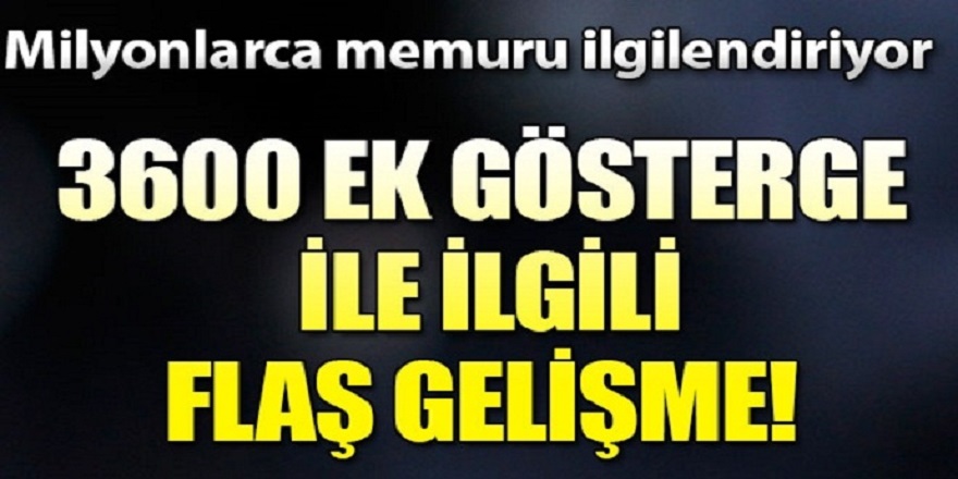 3600 ek gösterge hangi kişileri kapsıyor ? Maaşlar ve ikramiyeler ne kadar yükselecek?